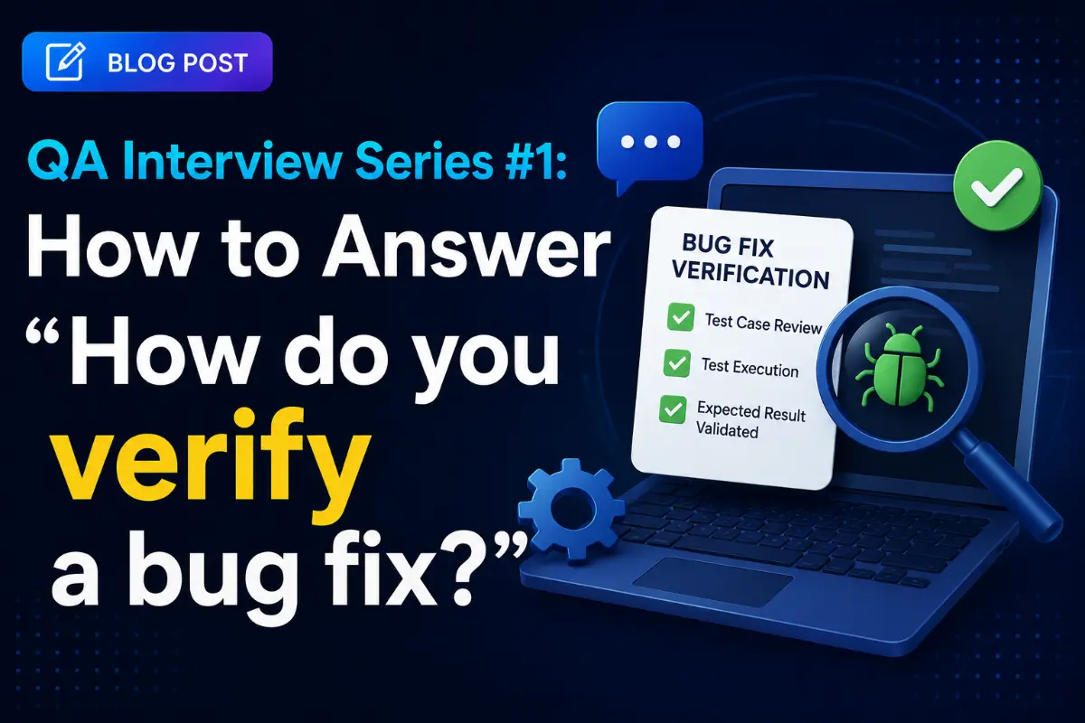 QA Interview Series #1: How to Answer "How do you verify a bug fix?"